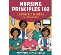 Nursing Principles 102: Labor & Delivery Edition Coloring Book (Nursing Principles Coloring Books)