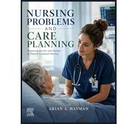 Nursing Problems and Care Planning: Mastering the Art and Science of Patient-Centered Healing