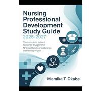 Nursing Professional Development Study Guide 2026-2027: The Complete, Patient-Centered Blueprint for NPD Certification, Leadership, and Lasting Impact