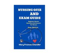 Nursing Quiz. And Exam Guide: Beginners Review Questions And Answers