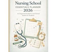 Nursing School Essentials Planner 2026: An Organized Academic and Clinical System for Students