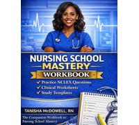Nursing School Mastery Workbook: Practice Questions, Clinical Worksheets, Study Templates, and NCLEX Preparation Tools for Nursing Students