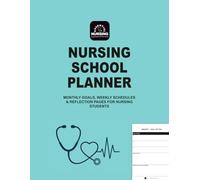 Nursing School Planner - Essential Nursing Logbooks & Planners Series: Monthly Goals, Weekly Schedules & Reflection Pages for Nursing Students