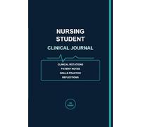 Nursing Student Clinical Journal: A Guided Notebook for Clinical Rotations, Patient Notes, Skills Practice and Reflections