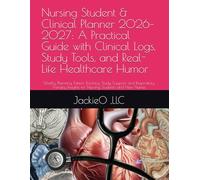 Nursing Student & Clinical Planner 2026-2027: A Practical Guide with Clinical Logs, Study Tools, and Real-Life Healthcare Humor: Weekly Planning, ... Insights for Nursing Students and New Nurses