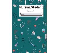Nursing Student Journal (Nursing Essentials): Daily Logs, Inspirational Quotes & Motivation for Every Step of Your Training