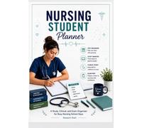 NURSING STUDENT PLANNER: A Study, Clinical, and Exam Organizer for Busy Nursing School Days