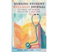 Nursing Student Wellness Journal: 120 Pages for Clinical Reflection & Self-Care
