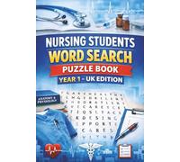 Nursing Students Word Search Puzzle Book Year 1 - UK Edition: Support Your Studies, Strengthen Recall, and Reduce Revision Stress | 60 Puzzles | 60 Explanations |