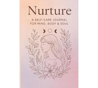 NURTURE: A self care journal for mind , body & soul