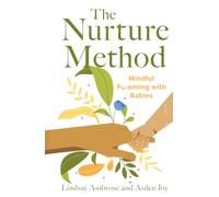 Nurture Method, The: Mindful Parenting with Babies