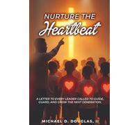 Nurture the Heartbeat: A Letter to Every Leader Called to Guide, Guard, and Grow the Next Generation