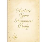 Nurture Your Happiness Daily: 120-Page Lined Writing Journal with Positive Quote on Cover, Paperback 8.5x11, 90 GSM, Flat Lay Design for Gratitude, ... place to write, reflect, and stay inspired