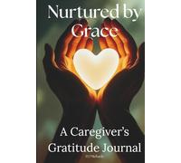 Nurtured by Grace: A Caregiver's Gratitude Journal: Daily Reflection for Christian Carers