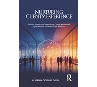 NURTURING CLIENTS' EXPERIENCE: A Holistic Approach to Organizational Change Management, Dignity Elements, and Workers Rights Violations