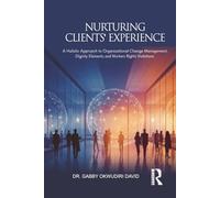NURTURING CLIENTS' EXPERIENCE: A Holistic Approach to Organizational Change Management, Dignity Elements, and Workers Rights Violations
