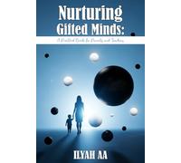 Nurturing Gifted Minds: A Practical Guide For Parents and Teachers