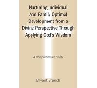 Nurturing Individual and Family Optimal Development from a Divine Perspective Through Applying God's Wisdom: A Comprehensive Study