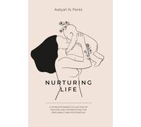Nurturing Life: A Trimester based collection of Prayers and Affirmations for Pregnancy and Postpartum