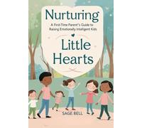 Nurturing Little Hearts: A First-Time Parent's Guide to Raising Emotionally Intelligent Kids