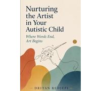 Nurturing the Artist in Your Autistic Child: Where Words End, Art Begins!