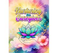 Nurturing the Caregiver: An Inspirational Nurse Coloring Book for Stress Relief and Relaxation: Beautiful Floral Mandalas and Empowering Quotes for Healthcare Heroes