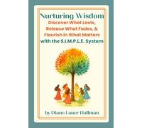 Nurturing Wisdom: Discover What Lasts, Release What Fades, & Flourish in What Matters with the S.I.M.P.L.E. System