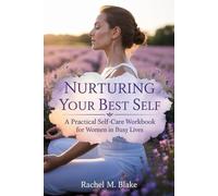 Nurturing Your Best Self: A Practical Self-Care Workbook for Women in Busy Lives