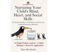 Nurturing Your Child's Mind, Heart, and Social Skills: 50 Aesop's Fables with Wisdom Analysis and Guided Parenting Methods