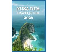 NUSA DUA TRAVEL GUIDE 2026: "Essential Tips, Local Insights, and Practical Advice for a Smooth and Memorable Journey"