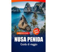 Nusa Penida Guida di Viaggio 2025-2026: Scopri le attrazioni di Bali, le spiagge mozzafiato, le acque cristalline, le meraviglie culturali e le avventure in Indonesia