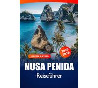 Nusa Penida Reiseführer 2025-2026: Entdecken Sie die Sehenswürdigkeiten von Bali, atemberaubende Strände, kristallklares Wasser, kulturelle Wunder und Abenteuer in Indonesien