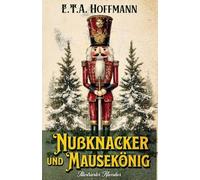 Nußknacker und Mausekönig: Illustrierter Klassiker