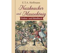 Nussknacker und Mausekönig. Vorlese- und Rätselbuch ab 6 Jahren: 24 Suchbilder, Labyrinthe, Ratespiele. Der Klassiker, neu erzählt von Lucia Molde