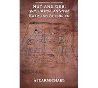 Nut and Geb: Sky, Earth, and the Egyptian Afterlife: 16 (Gods of Egypt, Myth and Mystery)