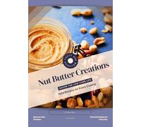 Nut Butter Creations: Savor the Low-Carb Life, Keto Recipes for Every Craving
