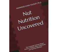 Nut Nutrition Uncovered: The Complete Science-Based Guide to Healthy Nuts, Superfoods, and Optimal Wellness