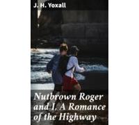Nutbrown Roger And I A Romance Of The Highway (ebook)