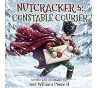Nutcracker 5: Constable Courier: A Classic Children's Christmas Story (Nutcracker: Classic Children's Christmas Tales)