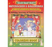 Nutcracker & Ballerinas Christmas Magic Coloring Book: A Holiday Journey of Festive Scenes for Older Kids, Teens & Adults: Enjoyment, Relaxation & ... Love for a Lifetime Books: Holiday Series)