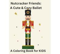 Nutcracker Friends: A Cute & Cozy Ballet: A Coloring Book for KIDS