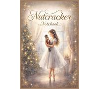 Nutcracker Notebook: A Vintage Nutcracker Notebook for Christmas Lists, Journaling & Ballet Practice