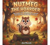 Nutmeg the Hoarder: The Greedy Little Chipmunk Who Learned That Sharing Is the Sweetest Treasure (Tóta's Woodland Tales)