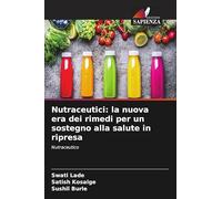 Nutraceutici: la nuova era dei rimedi per un sostegno alla salute in ripresa: Nutraceutico