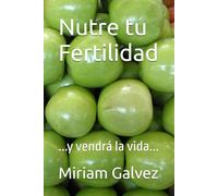 Nutre tu Fertilidad: ...y vendrá la vida...