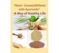 “Nutri-Cereals(Millets) with Ayurveda” : A way of Healthy Life