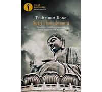 Nutri i tuoi demoni. Risolvere i conflitti interiori con la saggezza del Buddha (Oscar bestsellers spiritualità)