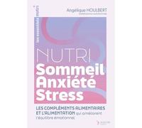 Nutri sommeil, anxiété, stress: L’alimentation et les compléments alimentaires qui améliorent l’équilibre émotionnel