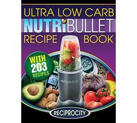 NutriBullet Ultra Low Carb Recipe Book: 203 Ultra Low Carb Diabetic Friendly NutriBlast and Smoothie Recipes