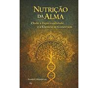 Nutricão da Alma: Onde a espiritualidade é a ciência se conectam (Soul Nutrition)